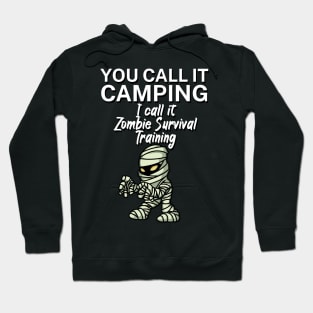 You call it Camping. I call it Zombie Survival Training. Hoodie